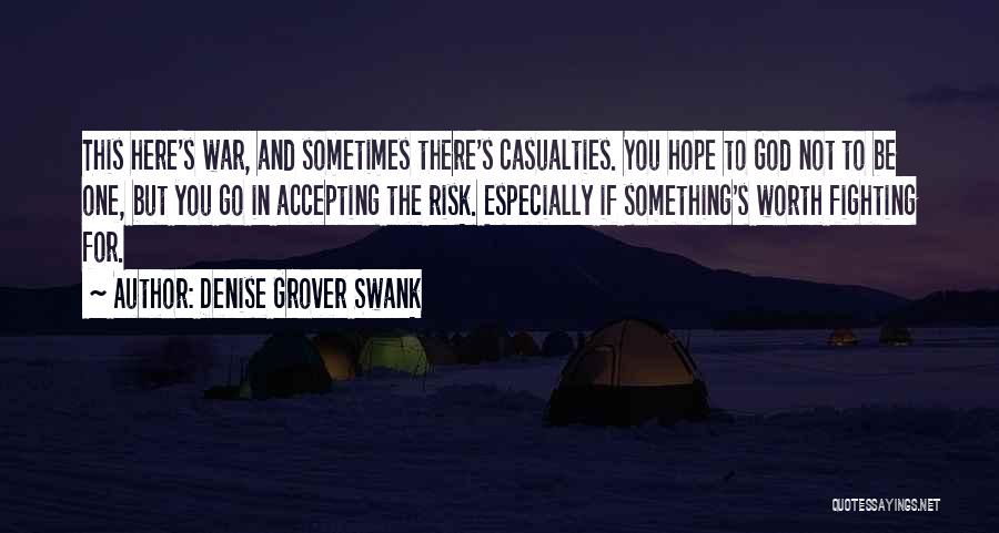 Denise Grover Swank Quotes: This Here's War, And Sometimes There's Casualties. You Hope To God Not To Be One, But You Go In Accepting