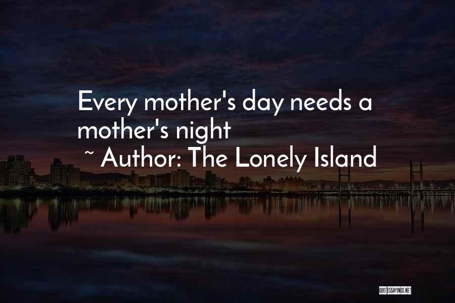 The Lonely Island Quotes: Every Mother's Day Needs A Mother's Night