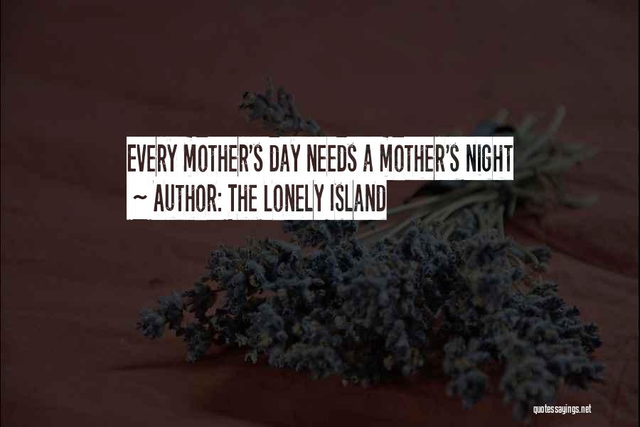 The Lonely Island Quotes: Every Mother's Day Needs A Mother's Night