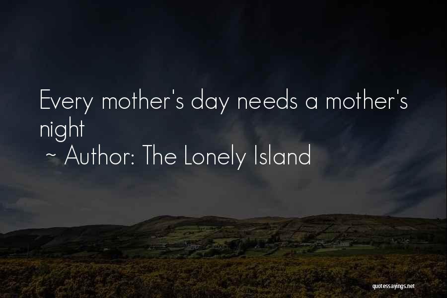 The Lonely Island Quotes: Every Mother's Day Needs A Mother's Night