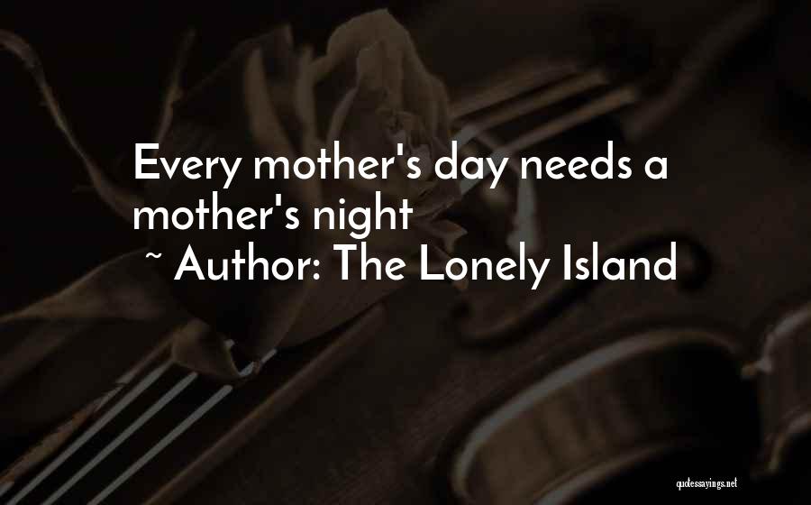 The Lonely Island Quotes: Every Mother's Day Needs A Mother's Night