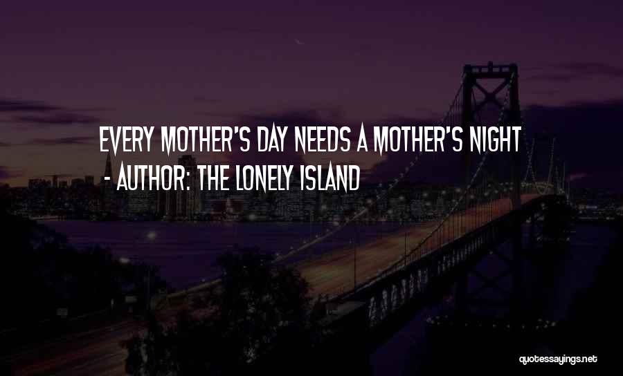 The Lonely Island Quotes: Every Mother's Day Needs A Mother's Night