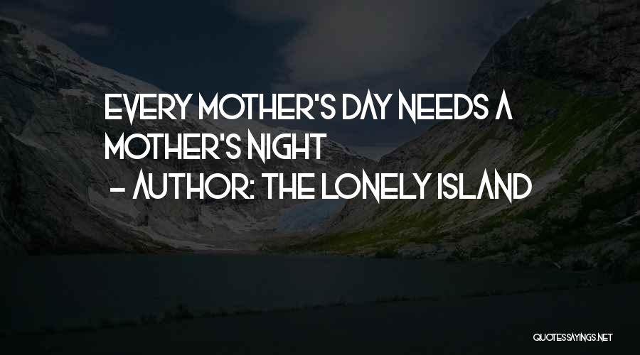 The Lonely Island Quotes: Every Mother's Day Needs A Mother's Night