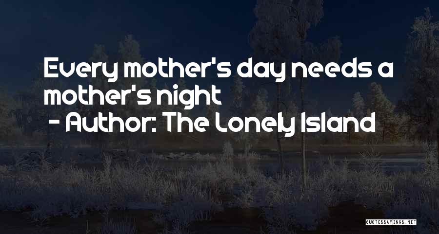 The Lonely Island Quotes: Every Mother's Day Needs A Mother's Night