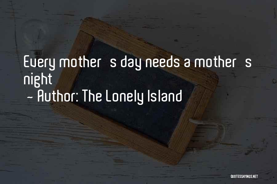 The Lonely Island Quotes: Every Mother's Day Needs A Mother's Night