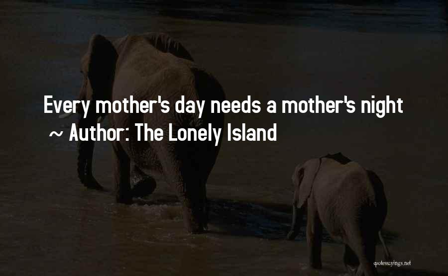 The Lonely Island Quotes: Every Mother's Day Needs A Mother's Night