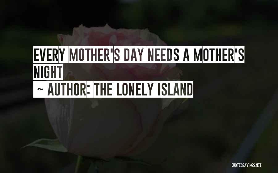 The Lonely Island Quotes: Every Mother's Day Needs A Mother's Night