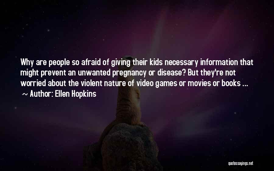 Ellen Hopkins Quotes: Why Are People So Afraid Of Giving Their Kids Necessary Information That Might Prevent An Unwanted Pregnancy Or Disease? But