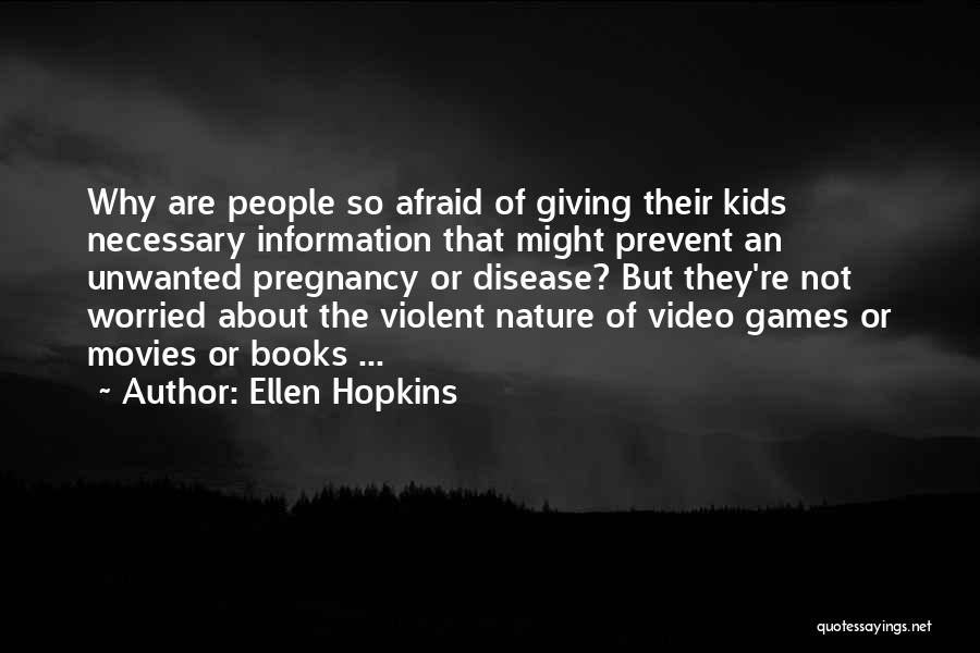 Ellen Hopkins Quotes: Why Are People So Afraid Of Giving Their Kids Necessary Information That Might Prevent An Unwanted Pregnancy Or Disease? But