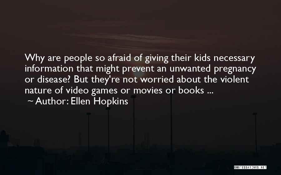 Ellen Hopkins Quotes: Why Are People So Afraid Of Giving Their Kids Necessary Information That Might Prevent An Unwanted Pregnancy Or Disease? But