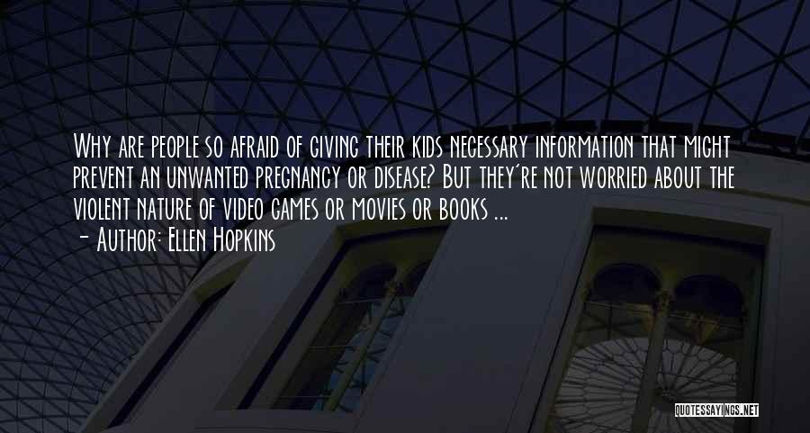 Ellen Hopkins Quotes: Why Are People So Afraid Of Giving Their Kids Necessary Information That Might Prevent An Unwanted Pregnancy Or Disease? But