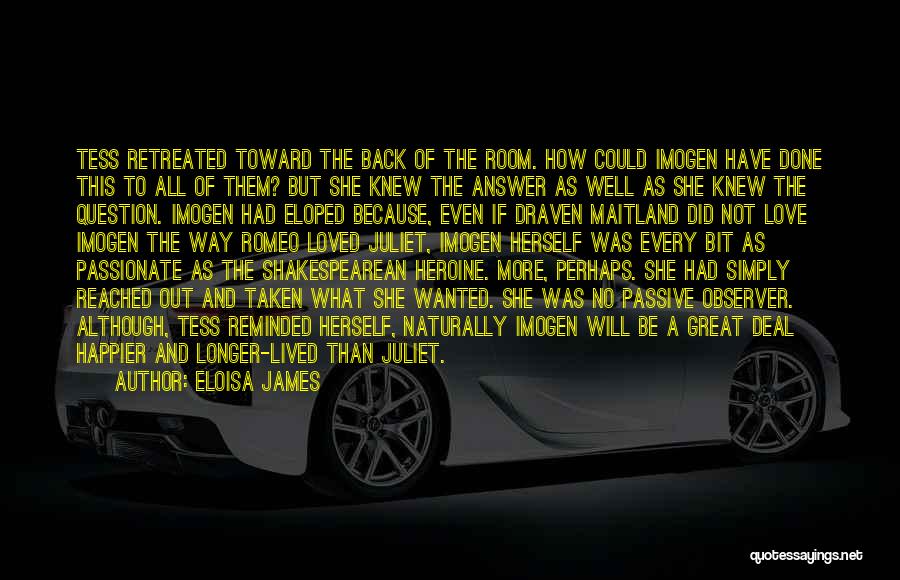 Eloisa James Quotes: Tess Retreated Toward The Back Of The Room. How Could Imogen Have Done This To All Of Them? But She