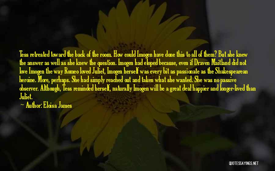 Eloisa James Quotes: Tess Retreated Toward The Back Of The Room. How Could Imogen Have Done This To All Of Them? But She