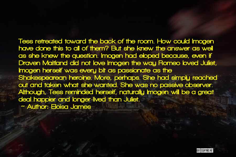 Eloisa James Quotes: Tess Retreated Toward The Back Of The Room. How Could Imogen Have Done This To All Of Them? But She