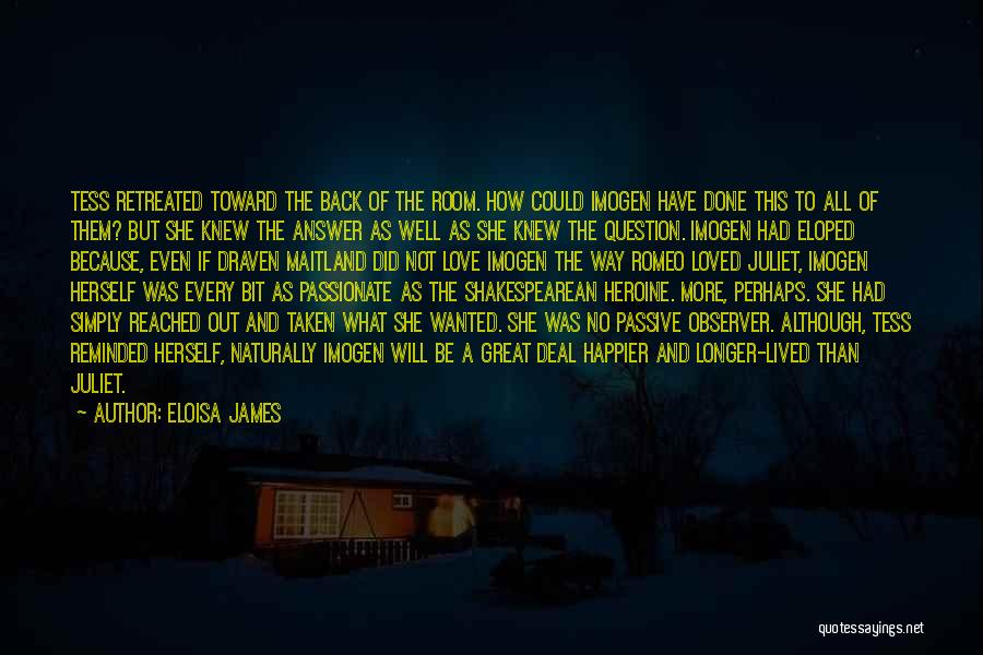 Eloisa James Quotes: Tess Retreated Toward The Back Of The Room. How Could Imogen Have Done This To All Of Them? But She
