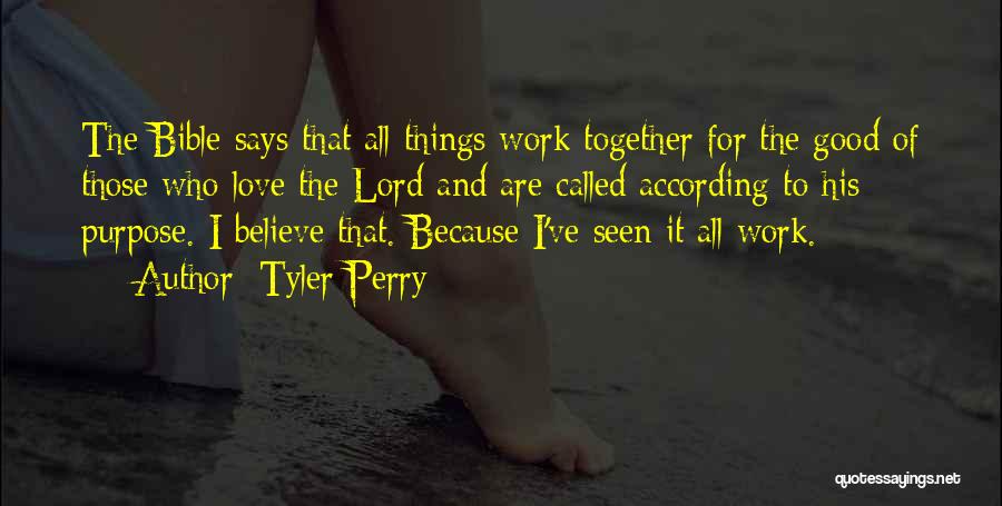 Tyler Perry Quotes: The Bible Says That All Things Work Together For The Good Of Those Who Love The Lord And Are Called