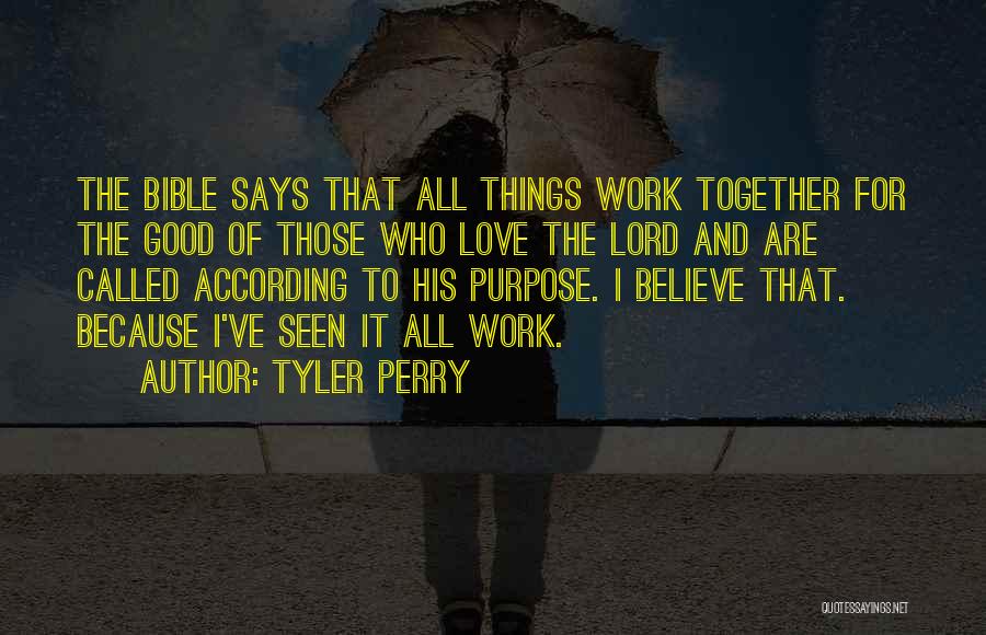 Tyler Perry Quotes: The Bible Says That All Things Work Together For The Good Of Those Who Love The Lord And Are Called