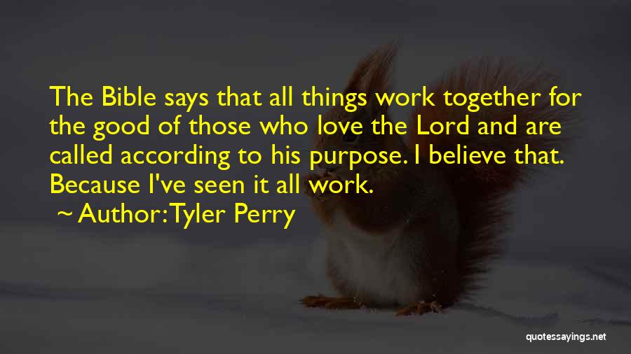 Tyler Perry Quotes: The Bible Says That All Things Work Together For The Good Of Those Who Love The Lord And Are Called