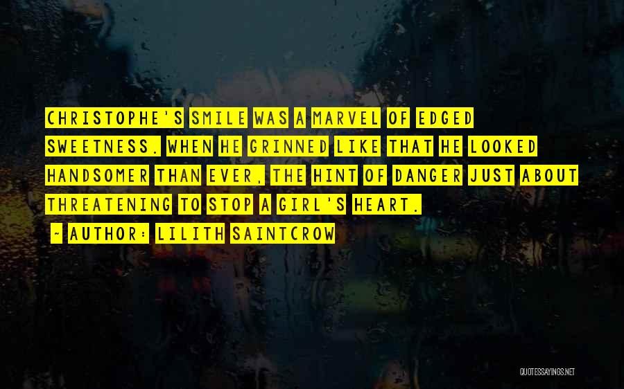 Lilith Saintcrow Quotes: Christophe's Smile Was A Marvel Of Edged Sweetness. When He Grinned Like That He Looked Handsomer Than Ever, The Hint