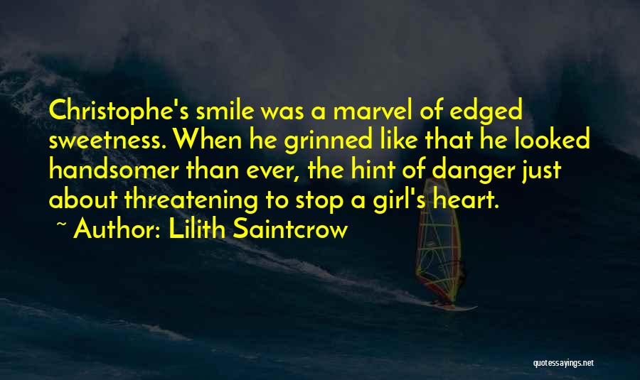 Lilith Saintcrow Quotes: Christophe's Smile Was A Marvel Of Edged Sweetness. When He Grinned Like That He Looked Handsomer Than Ever, The Hint