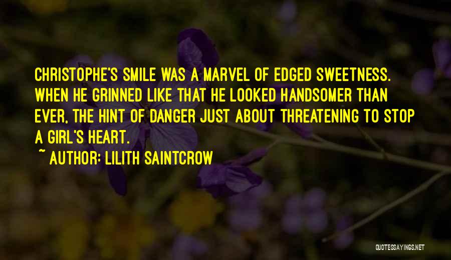 Lilith Saintcrow Quotes: Christophe's Smile Was A Marvel Of Edged Sweetness. When He Grinned Like That He Looked Handsomer Than Ever, The Hint
