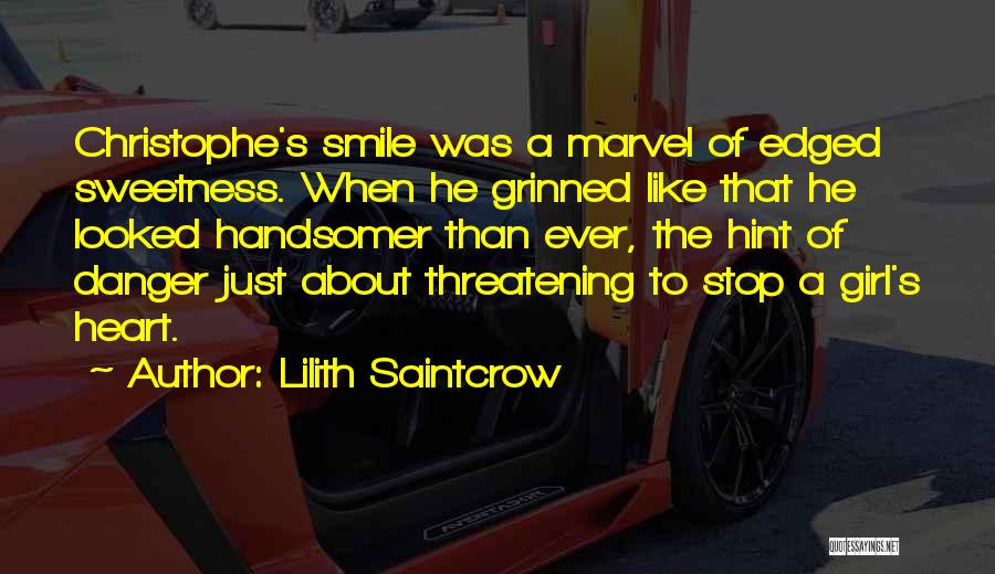 Lilith Saintcrow Quotes: Christophe's Smile Was A Marvel Of Edged Sweetness. When He Grinned Like That He Looked Handsomer Than Ever, The Hint
