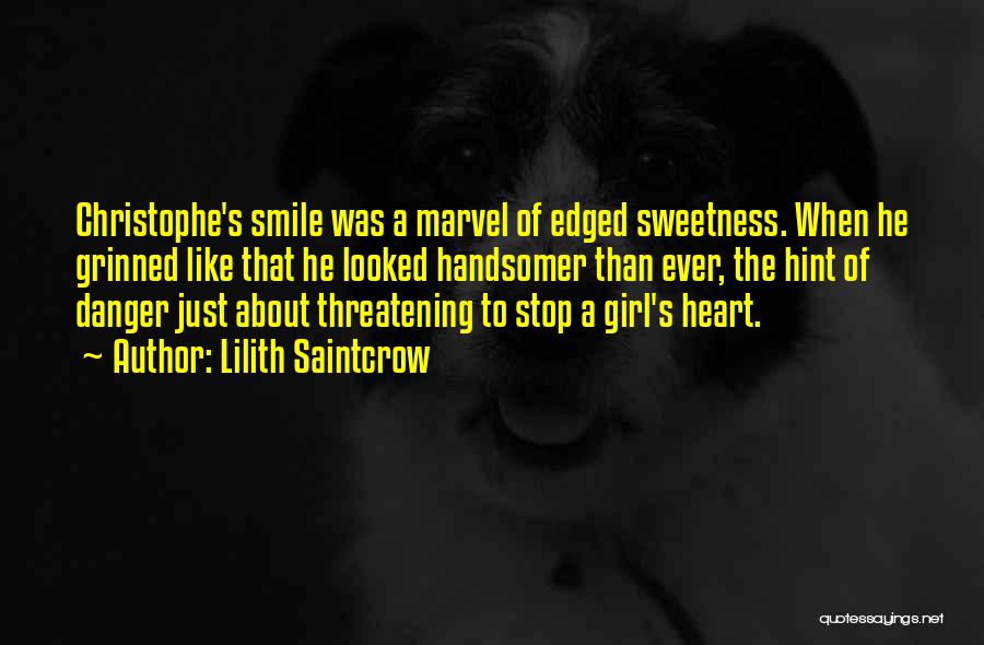 Lilith Saintcrow Quotes: Christophe's Smile Was A Marvel Of Edged Sweetness. When He Grinned Like That He Looked Handsomer Than Ever, The Hint