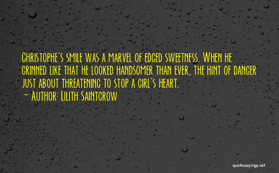 Lilith Saintcrow Quotes: Christophe's Smile Was A Marvel Of Edged Sweetness. When He Grinned Like That He Looked Handsomer Than Ever, The Hint