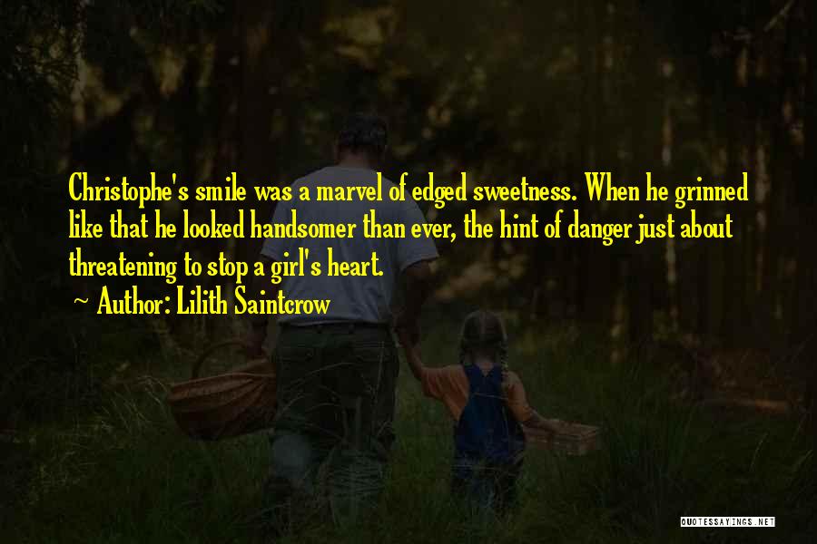 Lilith Saintcrow Quotes: Christophe's Smile Was A Marvel Of Edged Sweetness. When He Grinned Like That He Looked Handsomer Than Ever, The Hint