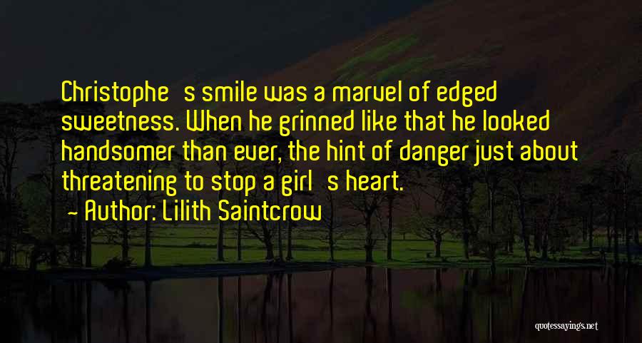 Lilith Saintcrow Quotes: Christophe's Smile Was A Marvel Of Edged Sweetness. When He Grinned Like That He Looked Handsomer Than Ever, The Hint