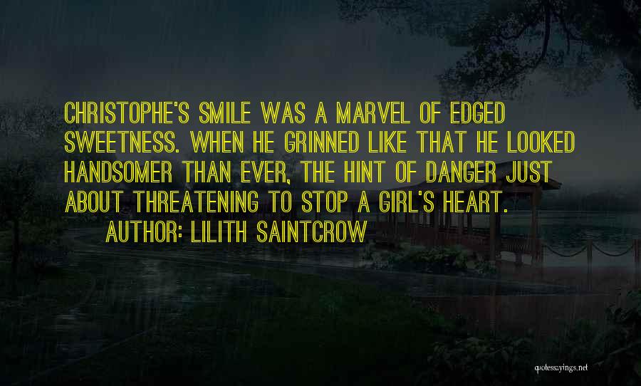 Lilith Saintcrow Quotes: Christophe's Smile Was A Marvel Of Edged Sweetness. When He Grinned Like That He Looked Handsomer Than Ever, The Hint