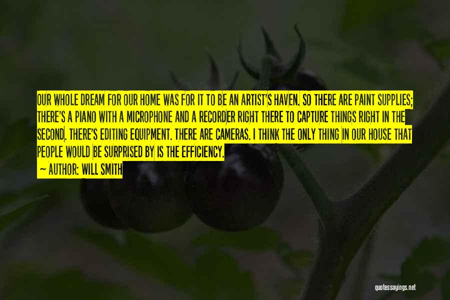 Will Smith Quotes: Our Whole Dream For Our Home Was For It To Be An Artist's Haven. So There Are Paint Supplies; There's