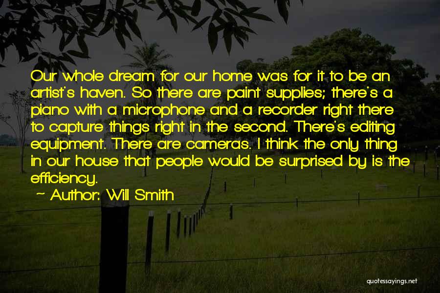 Will Smith Quotes: Our Whole Dream For Our Home Was For It To Be An Artist's Haven. So There Are Paint Supplies; There's