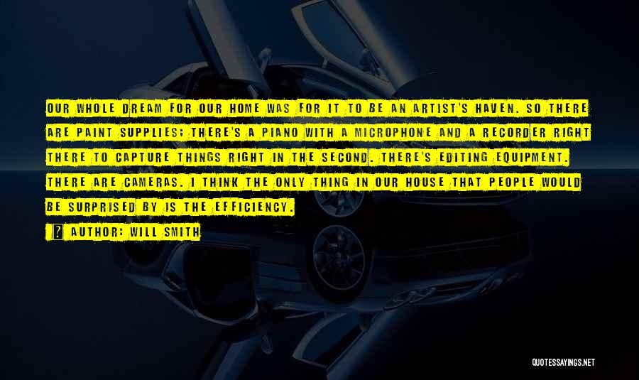 Will Smith Quotes: Our Whole Dream For Our Home Was For It To Be An Artist's Haven. So There Are Paint Supplies; There's