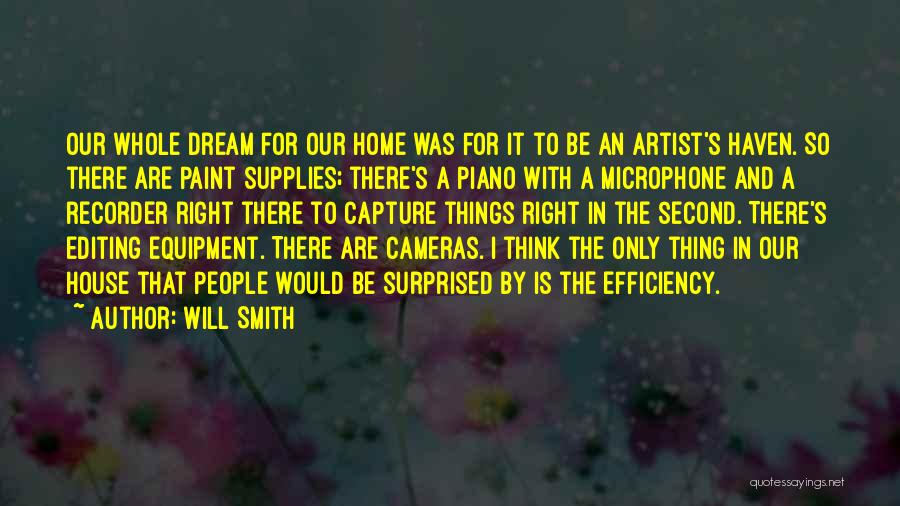 Will Smith Quotes: Our Whole Dream For Our Home Was For It To Be An Artist's Haven. So There Are Paint Supplies; There's