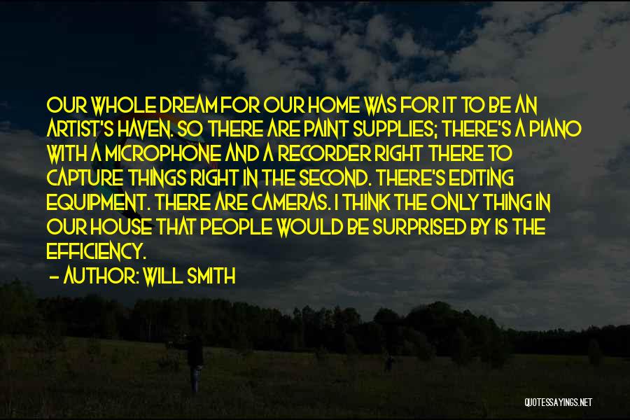 Will Smith Quotes: Our Whole Dream For Our Home Was For It To Be An Artist's Haven. So There Are Paint Supplies; There's