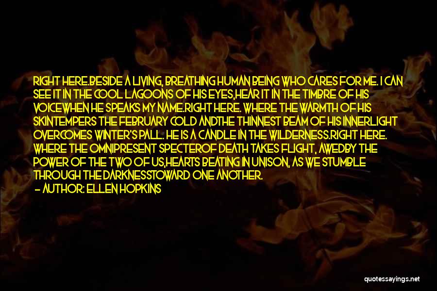 Ellen Hopkins Quotes: Right Here.beside A Living, Breathing Human Being Who Cares For Me. I Can See It In The Cool Lagoons Of