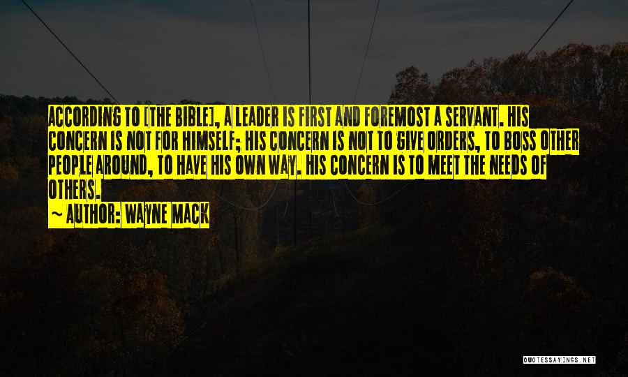 Wayne Mack Quotes: According To [the Bible], A Leader Is First And Foremost A Servant. His Concern Is Not For Himself; His Concern