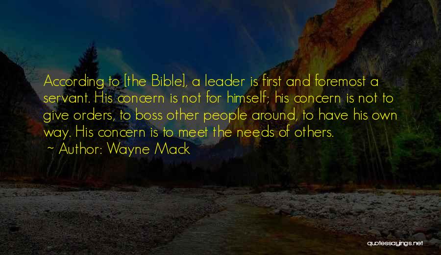 Wayne Mack Quotes: According To [the Bible], A Leader Is First And Foremost A Servant. His Concern Is Not For Himself; His Concern