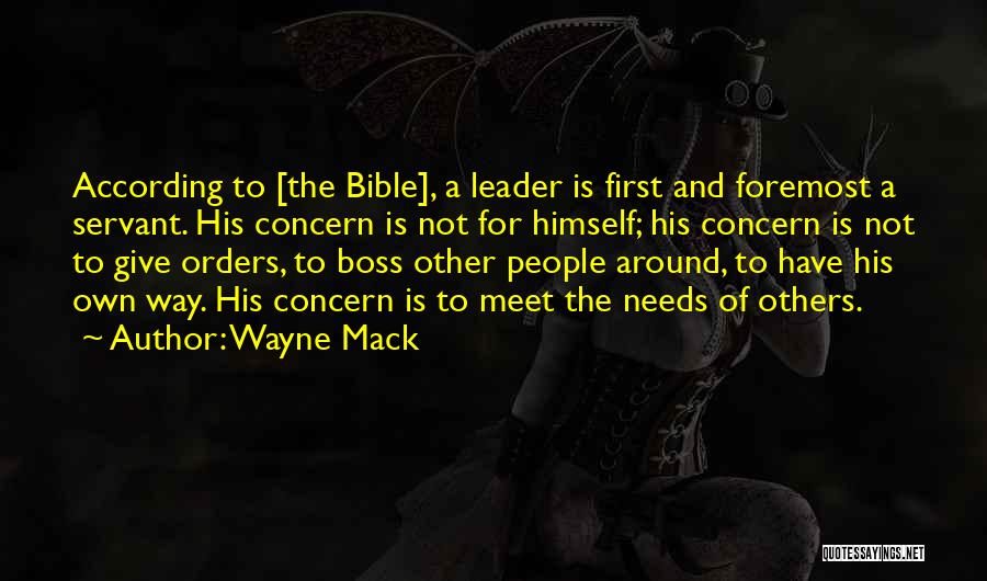 Wayne Mack Quotes: According To [the Bible], A Leader Is First And Foremost A Servant. His Concern Is Not For Himself; His Concern