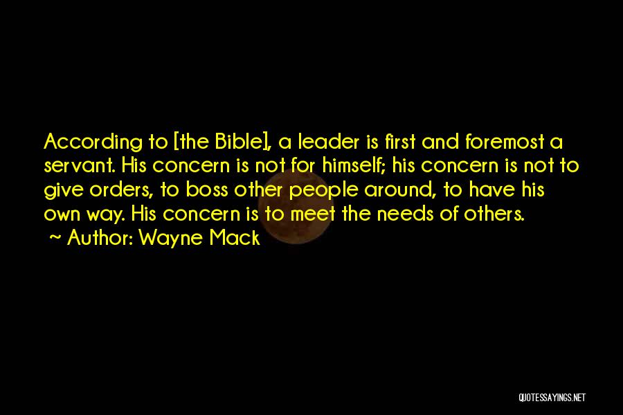 Wayne Mack Quotes: According To [the Bible], A Leader Is First And Foremost A Servant. His Concern Is Not For Himself; His Concern