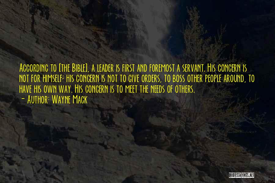 Wayne Mack Quotes: According To [the Bible], A Leader Is First And Foremost A Servant. His Concern Is Not For Himself; His Concern