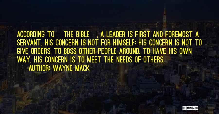 Wayne Mack Quotes: According To [the Bible], A Leader Is First And Foremost A Servant. His Concern Is Not For Himself; His Concern