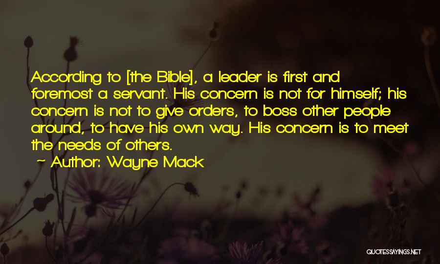 Wayne Mack Quotes: According To [the Bible], A Leader Is First And Foremost A Servant. His Concern Is Not For Himself; His Concern