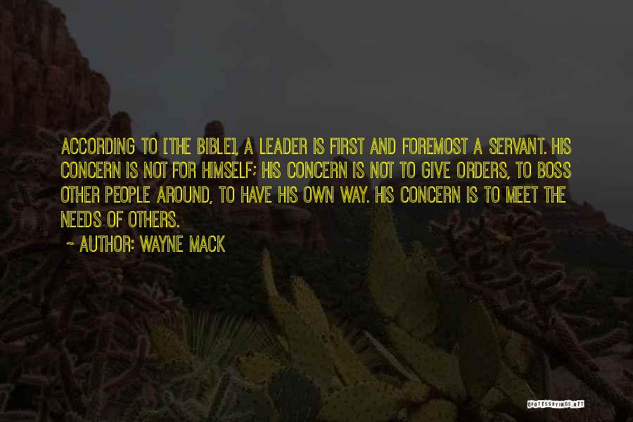 Wayne Mack Quotes: According To [the Bible], A Leader Is First And Foremost A Servant. His Concern Is Not For Himself; His Concern