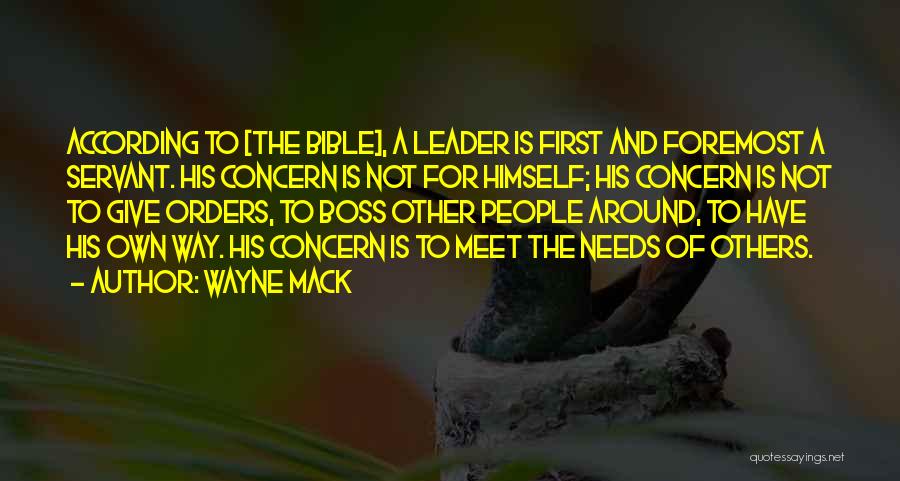 Wayne Mack Quotes: According To [the Bible], A Leader Is First And Foremost A Servant. His Concern Is Not For Himself; His Concern