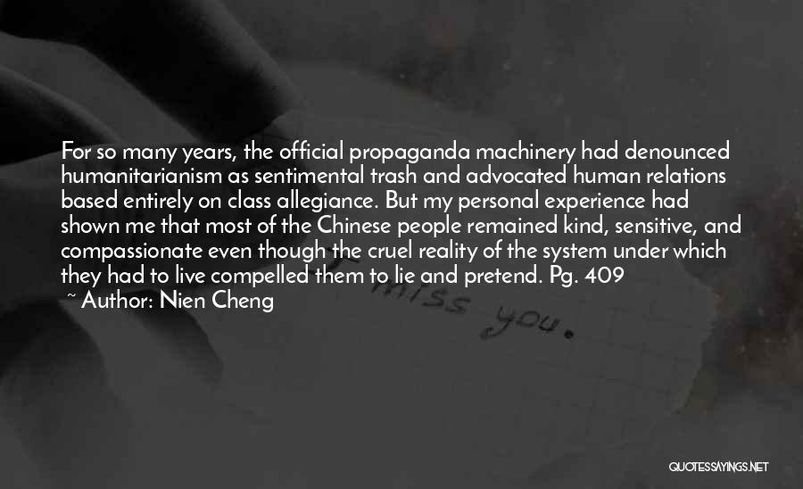 Nien Cheng Quotes: For So Many Years, The Official Propaganda Machinery Had Denounced Humanitarianism As Sentimental Trash And Advocated Human Relations Based Entirely