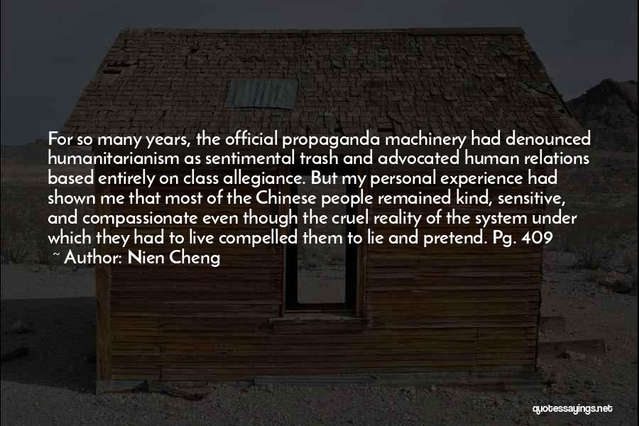 Nien Cheng Quotes: For So Many Years, The Official Propaganda Machinery Had Denounced Humanitarianism As Sentimental Trash And Advocated Human Relations Based Entirely