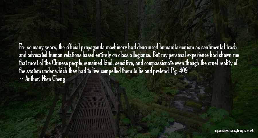 Nien Cheng Quotes: For So Many Years, The Official Propaganda Machinery Had Denounced Humanitarianism As Sentimental Trash And Advocated Human Relations Based Entirely