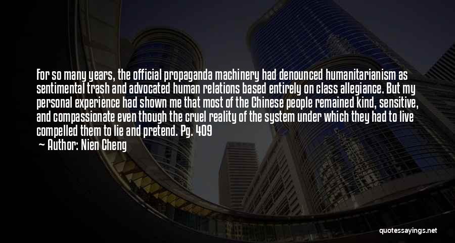 Nien Cheng Quotes: For So Many Years, The Official Propaganda Machinery Had Denounced Humanitarianism As Sentimental Trash And Advocated Human Relations Based Entirely